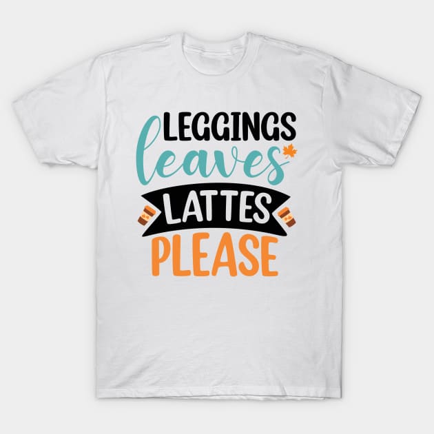 Leggings, leaves, lattes please T-Shirt by DeeDeeCro